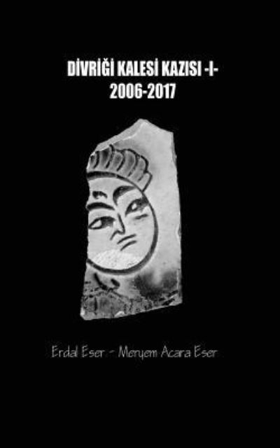 Cover for Erdal Eser · Divrigi Kalesi Kazisi 2006/2017 (Paperback Book) (2018)