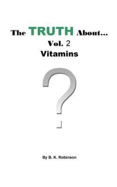 Cover for B K Robinson · The Truth About... Vol.2 Vitamins (Paperback Book) (2018)