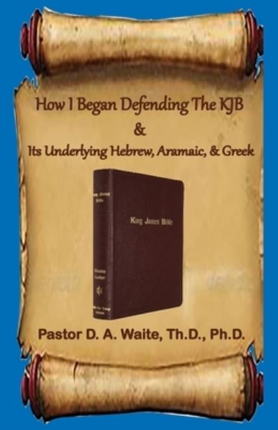 Cover for Donald A Waite · How I Began Defending The KJB &amp; Its Underlying Hebrew, Aramaic, &amp; Greek (Paperback Book) (2020)