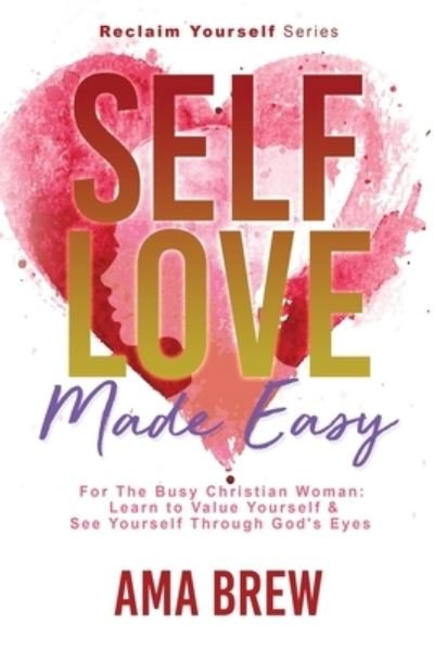 Cover for Ama Brew · SELF LOVE Made Easy : For the Busy Christian Woman (Paperback Bog) (2021)