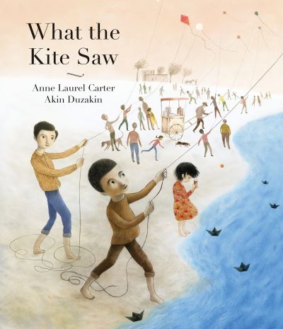 Cover for Anne Laurel Carter · What the Kite Saw (Hardcover Book) (2021)