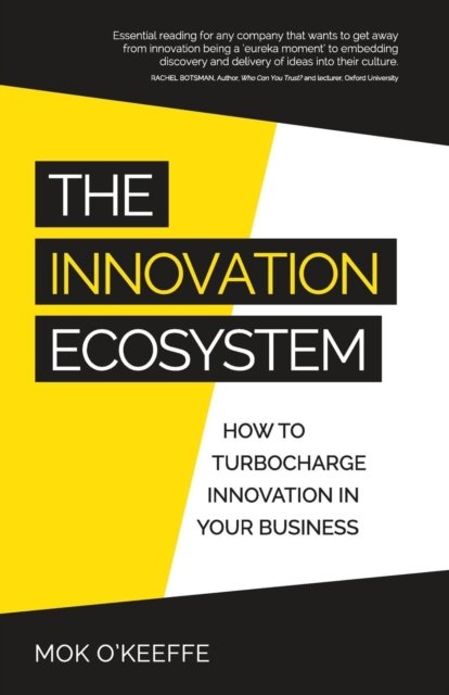 Cover for Mok O'Keeffe · The Innovation Ecosystem : How to Turbocharge Innovation in Your Business (Paperback Bog) (2018)