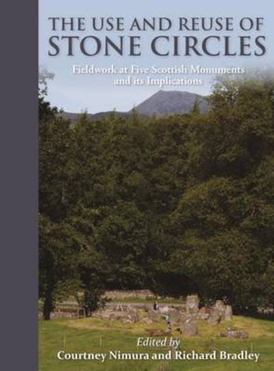 Cover for Richard Bradley · The Use and Reuse of Stone Circles: Fieldwork at five Scottish monuments and its implications (Pocketbok) (2016)