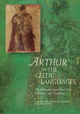 Cover for Arthur in the Celtic Languages: The Arthurian Legend in Celtic Literatures and Traditions - Arthurian Literature in the Middle Ages (Hardcover Book) (2019)