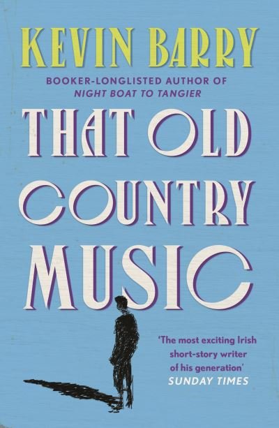 That Old Country Music - Kevin Barry - Livros - Canongate Books - 9781786891433 - 29 de julho de 2021