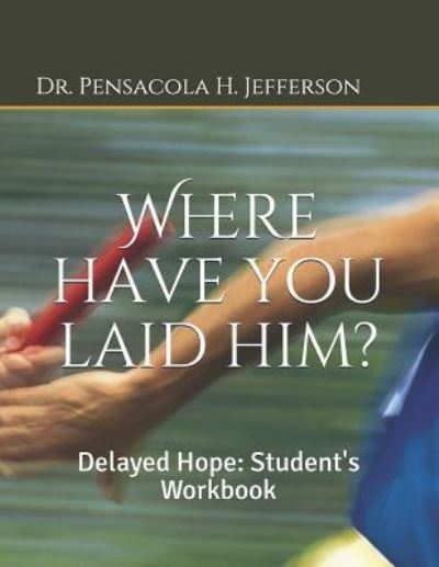 Where Have You Laid Him? - Dr Pensacola H Jefferson - Libros - Independently Published - 9781791642433 - 13 de diciembre de 2018