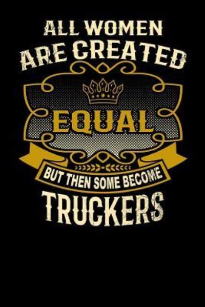 Cover for L Watts · All Women Are Created Equal But Then Some Become Truckers (Paperback Bog) (2019)