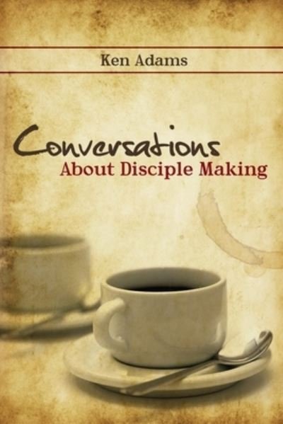 Cover for Ken Adams · Conversations About Disciple Making (Paperback Bog) (2019)