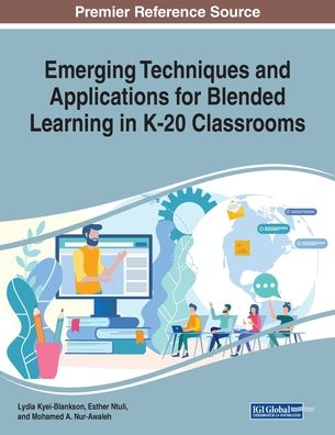 Emerging Techniques and Applications for Blended Learning in K-20 Classrooms - - Bøger - IGI Global - 9781799802433 - 23. september 2019