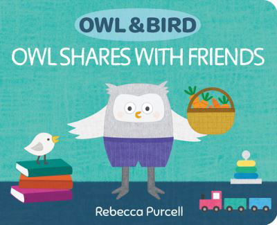 Rebecca Purcell · Owl & Bird: Owl Shares with Friends - Owl and Bird series (Board book) (2023)