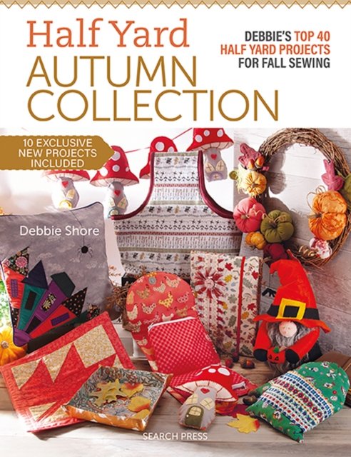 Half Yard™ Autumn Collection: Debbie's Top 40 Half Yard Sewing Projects for Fall Sewing - Half Yard - Debbie Shore - Książki - Search Press Ltd - 9781800922433 - 13 września 2024