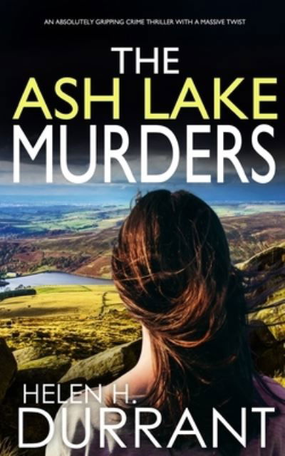 Cover for Helen H Durrant · THE ASH LAKE MURDERS an absolutely gripping crime thriller with a massive twist - Detective Alice Rossi (Pocketbok) (2022)