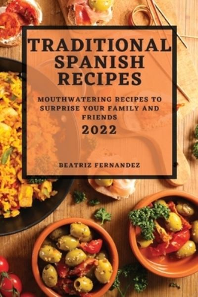 Cover for Beatriz Fernandez · Traditional Spanish Recipes 2022 (Paperback Book) (2022)