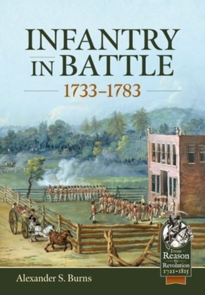 Cover for Alexander S. Burns · Infantry in Battle 1733-1783 - From Reason to Revolution 1721-1815 (Innbunden bok) (2025)