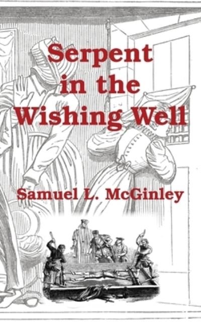 Serpent in the Wishing Well - Samuel L. McGinley - Bücher - Grosvenor House Publishing Ltd - 9781839757433 - 21. Oktober 2021