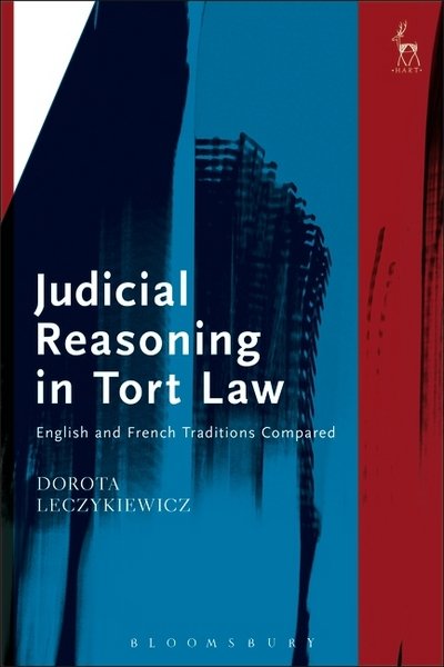 Cover for Leczykiewicz, Dorota (University of Oxford, UK) · Judicial Reasoning in Tort Law: English and French Traditions Compared (Hardcover Book) (2025)