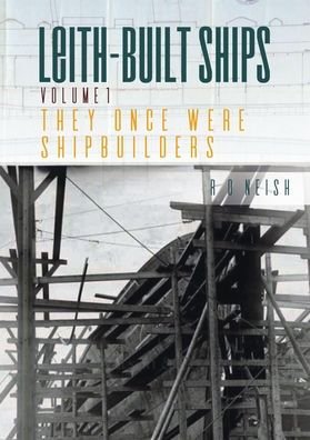 Cover for R. O. Neish · They Once Were Shipbuilders - Leith-Built Ships (Paperback Book) (2019)