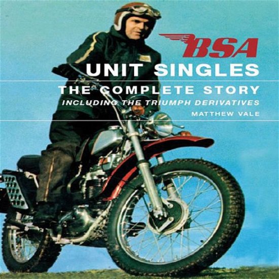 Cover for Matthew Vale · Bsa Unit Singles: the Complete Story Including the Triumph Derivatives (Gebundenes Buch) (2006)