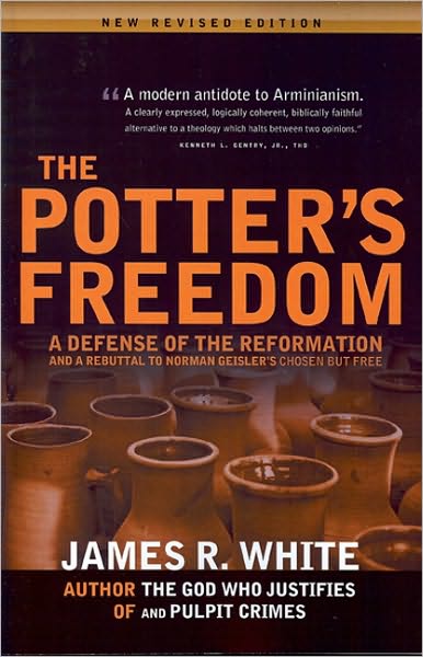 Potter's Freedom: A Defense of the Reformation & a Rebuttal to Norman Geisler's Chosen But Free: Revised Edition - James White - Books - Calvary Press, Div of Grace Reformed Bap - 9781879737433 - June 5, 2000