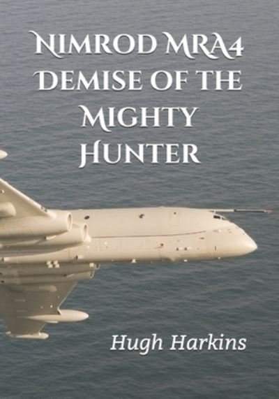 Cover for Hugh Harkins · Nimrod MRA4: Demise of the Mighty Hunter (Pocketbok) (2021)