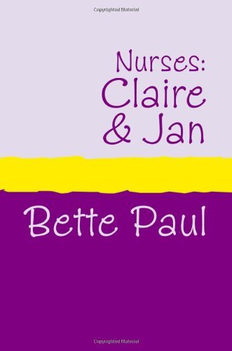 Cover for Bette Paul · Nurses: Claire's Conquests and Jan's Journey (Paperback Book) [Large Type edition] (2007)