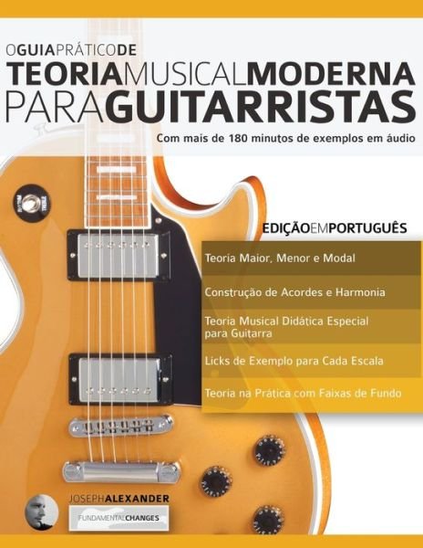 Cover for Joseph Alexander · O Guia Pra&amp;#769; tico de Teoria Musical Moderna para Guitarristas - Teoria Da Guitarra (Paperback Book) [2nd edition] (2019)
