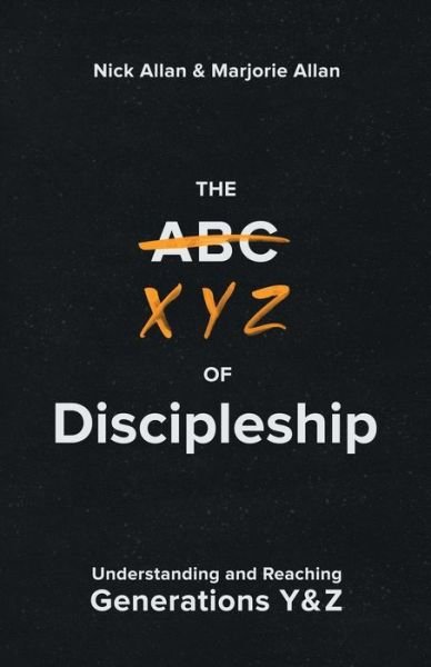 Cover for Nick Allan · The XYZ of Discipleship: Understanding and Reaching Generations Y &amp; Z (Paperback Book) (2020)
