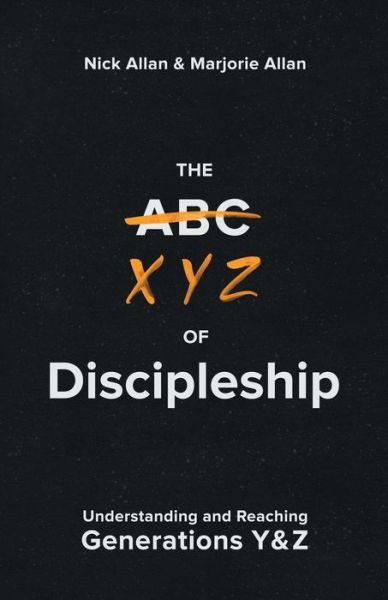 The XYZ of Discipleship: Understanding and Reaching Generations Y & Z - Nick Allan - Books - Malcolm Down Publishing Ltd - 9781912863433 - June 3, 2020