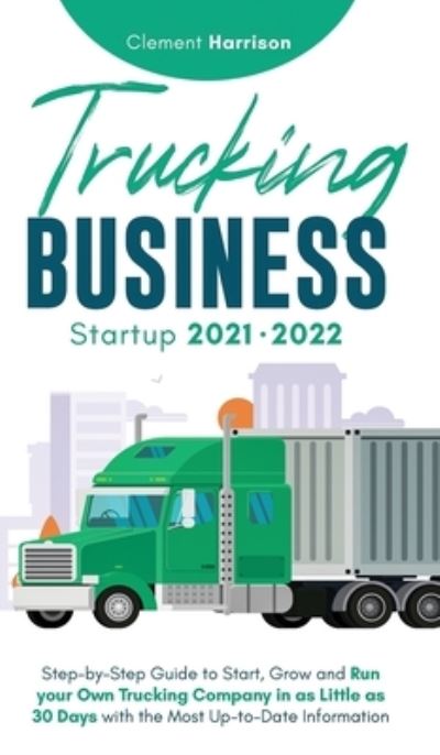 Cover for Clement Harrison · Trucking Business Startup 2021-2022 (Hardcover Book) (2021)