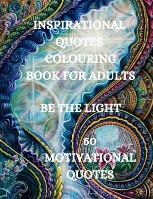 Inspirational Quotes Coloring Book, Be The Light - Joana Kirk Howell - Livros - Joana Kirk Howell - 9781915015433 - 21 de agosto de 2021