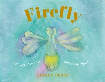 Cover for Camila Perez · Firefly: You were born to shine your light! (Gebundenes Buch) (2023)