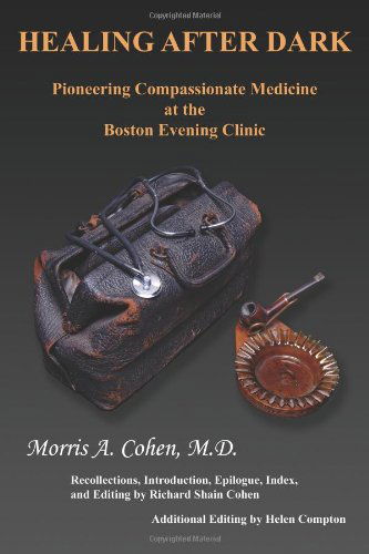 Cover for Morris A. Cohen · Healing After Dark: Pioneering Compassionate Medicine at the Boston Evening Clinic (Hardcover Book) (2011)