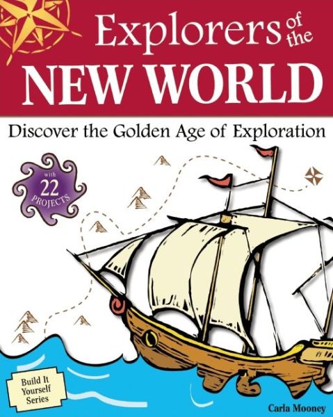 Cover for Carla Mooney · Explorers of the New World: Discover the Golden Age of Exploration with 22 Projects (Paperback Book) (2011)