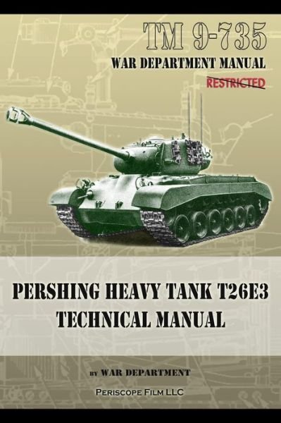 TM 9-735 Pershing Heavy Tank T26E3 Technical Manual - War Department - Książki - Periscope Film LLC - 9781937684433 - 7 maja 2013
