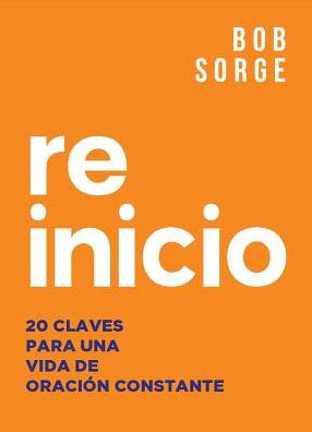 Cover for Bob Sorge · Reinicio : 20 Claves Para Una Vida de Oracion Constante (Paperback Book) (2017)