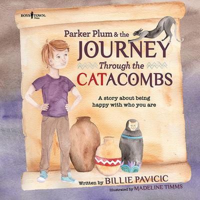 Parker Plum & the Journey Through the Catacombs: A Story About Being Happy with Who You are - Pavicic, Billie (Billie Pavicic) - Books - Boys Town Press - 9781944882433 - September 11, 2019