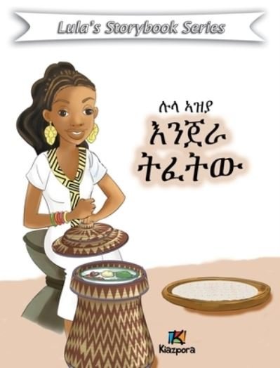 Lula Az'ya Injera T'efetu - Tigrinya Children's Book - Kiazpora Publication - Books - Kiazpora - 9781946057433 - May 15, 2020