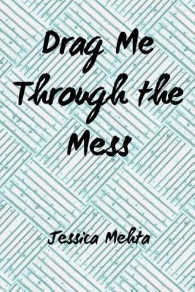 Cover for Jessica Mehta · Drag Me Through the Mess (Taschenbuch) (2018)