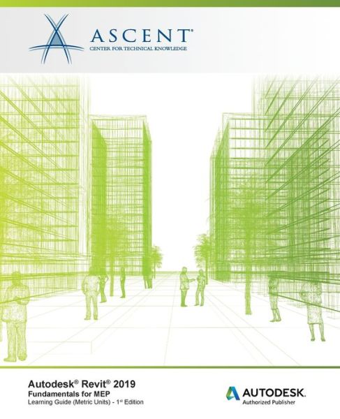 Autodesk Revit 2019 : Fundamentals for MEP - Ascent - Center for Technical Knowledge - Livros - ASCENT, Center for Technical Knowledge - 9781947456433 - 16 de agosto de 2018