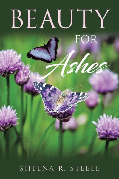 Beauty for Ashes - Sheena R Steele - Books - Liber Publishing House - 9781950425433 - October 18, 2021