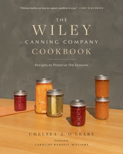 Cover for Chelsea J. O'Leary · The Wiley Canning Company Cookbook: Recipes to Preserve the Seasons (Paperback Book) [New edition] (2023)