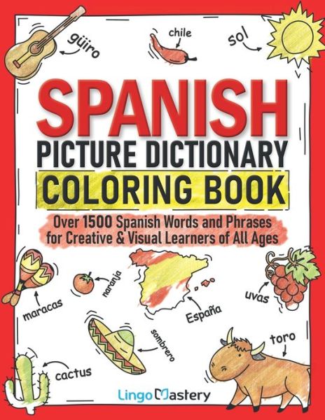 Spanish Picture Dictionary Coloring Book: Over 1500 Spanish Words and Phrases for Creative & Visual Learners of All Ages - Color and Learn - Lingo Mastery - Książki - Lingo Mastery - 9781951949433 - 28 września 2021