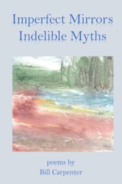 Cover for Bill Carpenter · Imperfect Mirrors, Indelible Myths (Paperback Book) (2021)