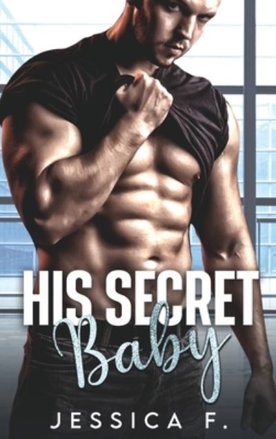 Cover for Jessica F. · His Secret Baby (Book) (2023)