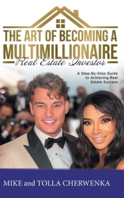 Cover for Mike and Tolla Cherwenka · Art of Becoming a Multimillionaire Real Estate Investor (Book) (2023)