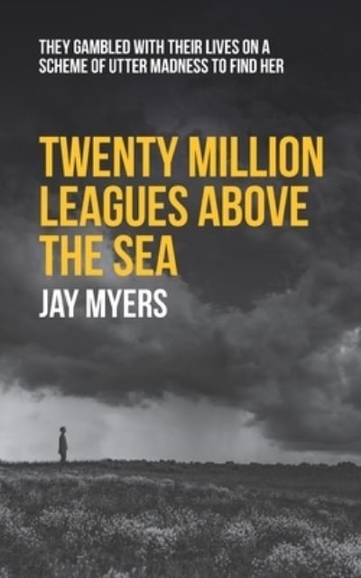 Twenty Million Leagues above the Sea - Jay Myers - Bücher - Independently Published - 9781973224433 - 20. Januar 2018