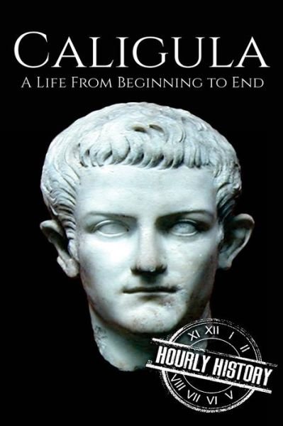 Cover for Hourly History · Caligula A Life From Beginning to End (Pocketbok) (2017)