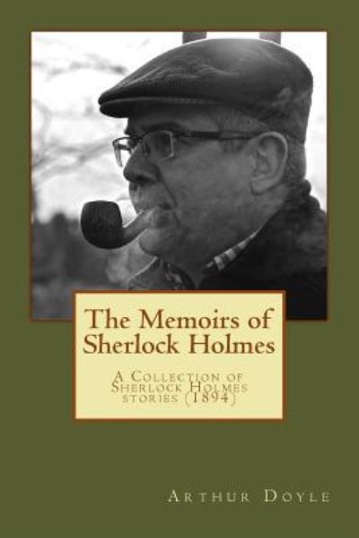 The Memoirs of Sherlock Holmes - Sir Arthur Conan Doyle - Books - Createspace Independent Publishing Platf - 9781976054433 - September 4, 2017