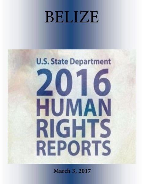 Belize 2016 Human Rights Report - U S State Department - Books - Createspace Independent Publishing Platf - 9781976450433 - March 3, 2017