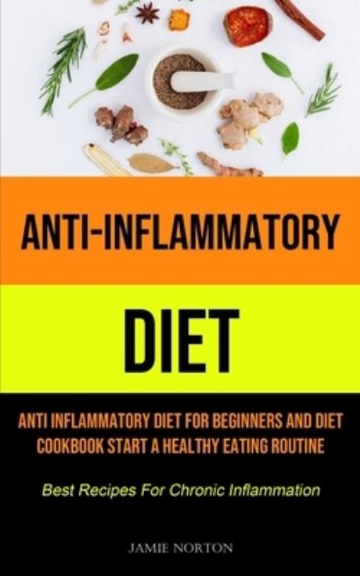 Anti-Inflammatory Diet - Jamie Norton - Books - Micheal Kannedy - 9781990207433 - February 4, 2021